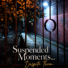 Suspended moments...Despite them